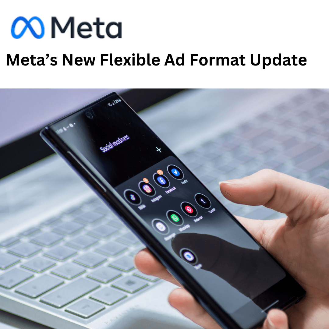 Embracing Change: Understanding Meta’s New Flexible Ad Format Update